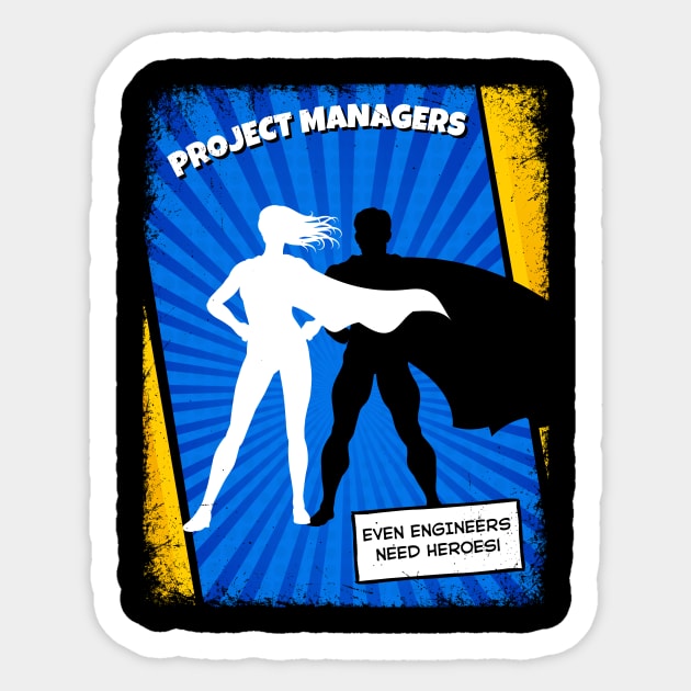 Project Managers - Because Even Engineers Need Heroes | Funny | Development | Management Sticker by octoplatypusclothing@gmail.com